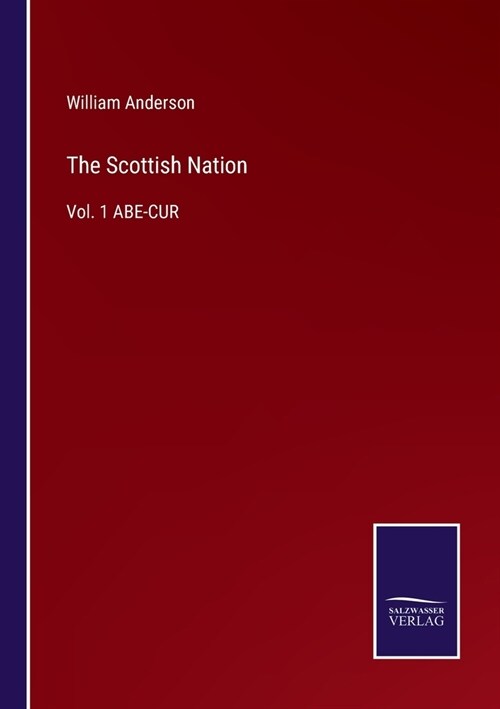 The Scottish Nation: Vol. 1 ABE-CUR (Paperback)