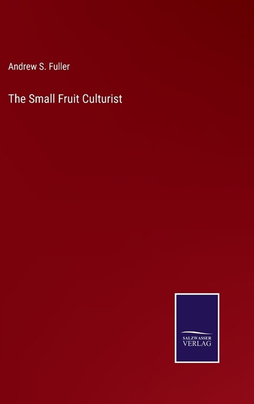 The Small Fruit Culturist (Hardcover)