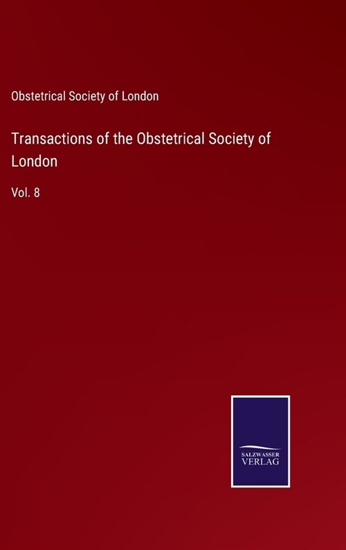 Transactions of the Obstetrical Society of London: Vol. 8 (Hardcover)