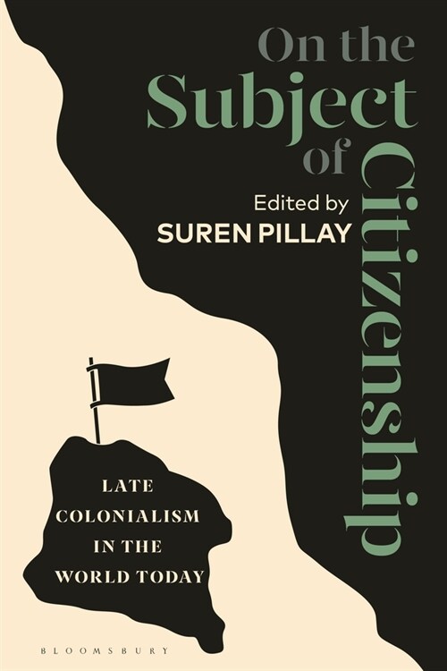 On the Subject of Citizenship : Late Colonialism in the World Today (Paperback)