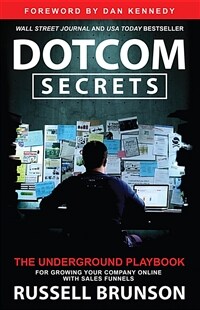 Dotcom Secrets: The Underground Playbook for Growing Your Company Online with Sales Funnels (Paperback)