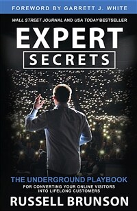 Expert Secrets: The Underground Playbook for Converting Your Online Visitors Into Lifelong Customers (Paperback)