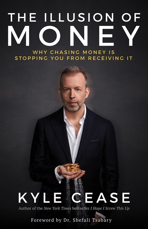 The Illusion of Money: Why Chasing Money Is Stopping You from Receiving It (Paperback)