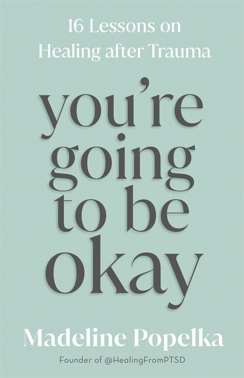 Youre Going to Be Okay: 16 Lessons on Healing After Trauma (Hardcover)