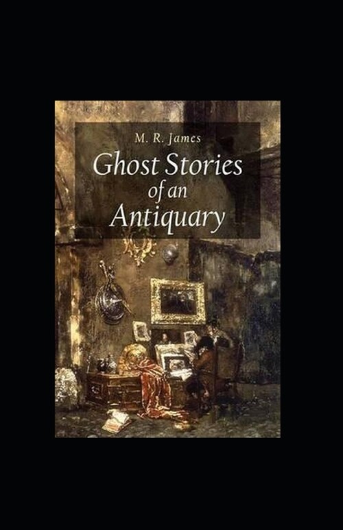 Ghost Stories of an Antiquary Illustrated (Paperback)