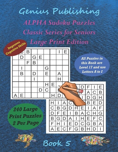 ALPHA Sudoku Puzzles - Classic Series for Seniors - Large Print Edition Book 5: 240 Tough Level 17 Games that can Improve your Cognitive Skills (Paperback)