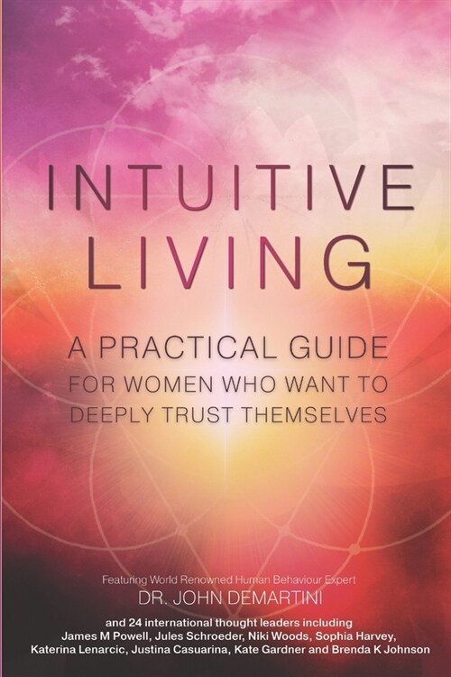 Intuitive Living: A practical guide for women who want to deeply trust themselves (Paperback)