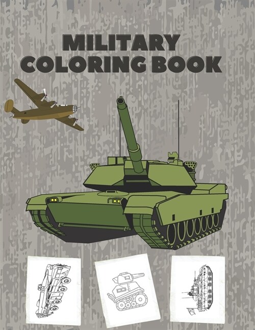Military Coloring Book: Coloring Book for Kids with Coloring Pages of Soldiers, War Planes, Tanks and more (Paperback)