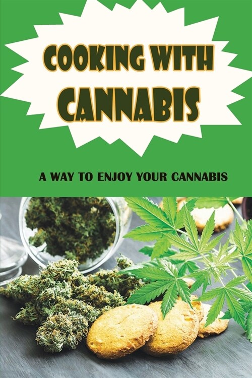 Cooking With Cannabis: A Way To Enjoy Your Cannabis (Paperback)