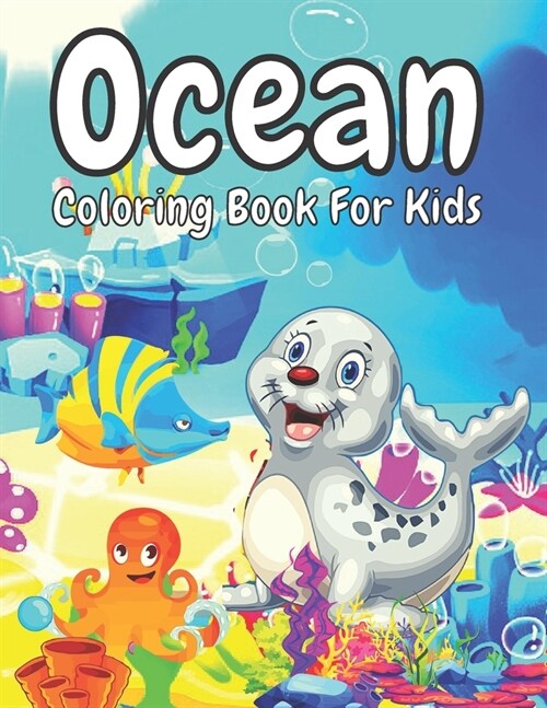Ocean Coloring Book For Kids: Cute Ocean Coloring Books.30 Unique Designs For All Ages Kids Toddlers, Teens, and Preschool. (Paperback)