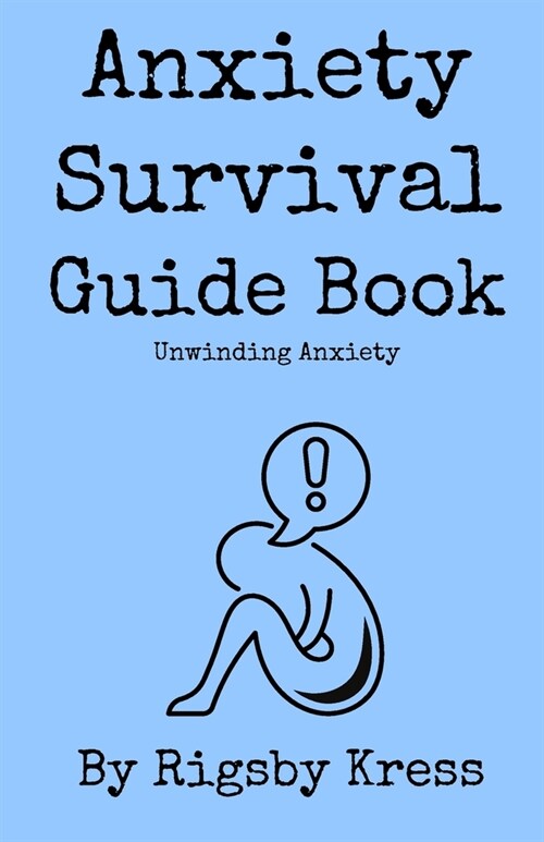 Anxiety Survival Guide Book: Unwinding Anxiety (Paperback)