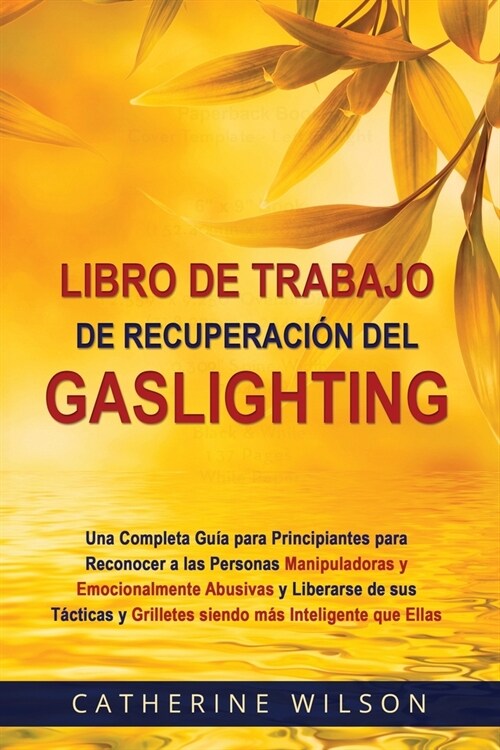 Libro de Trabajo de Recuperaci? del Gaslighting: Una Completa Gu? para Principiantes para Reconocer a las Personas Manipuladoras y Emocionalmente Ab (Paperback)