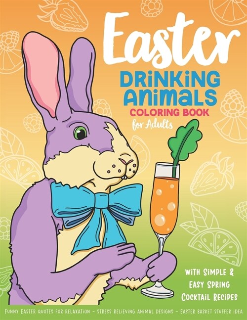 Easter Drinking Animals Coloring Book for Adults: with Simple & Easy Spring Cocktail Recipes - Funny Easter Quotes for Relaxation - Stress Relieving A (Paperback)
