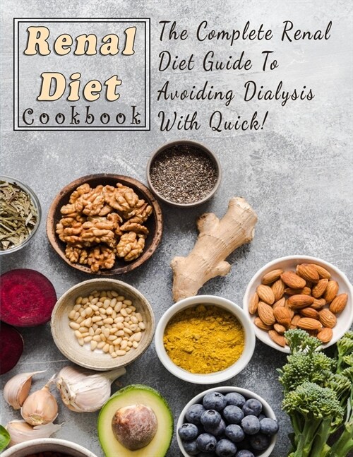 Renal Diet Cookbook For Beginners: The Complete Renal Diet Guide To Avoiding Dialysis With Quick (Paperback)