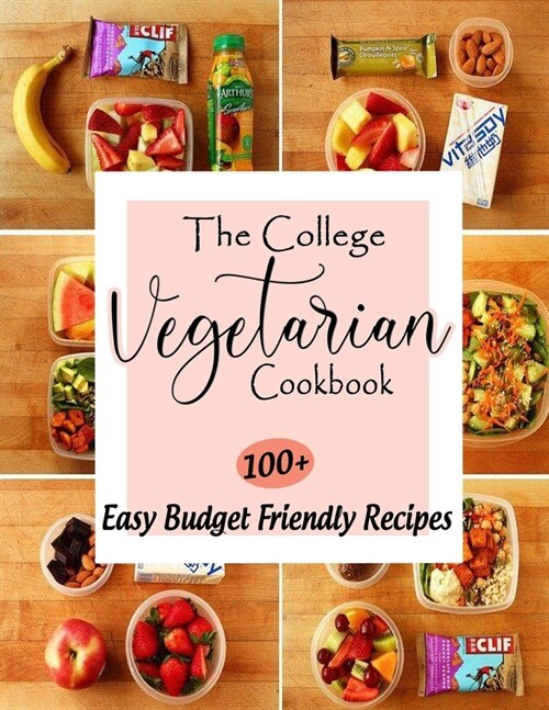 The College Vegetarian Cookbook: 100+ Easy Budget Friendly Recipes (Paperback)