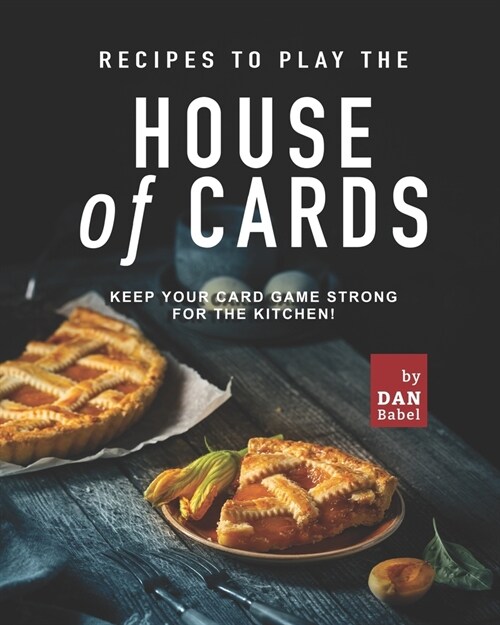 Recipes to play the House of Cards: Keep Your Card Game Strong for The Kitchen! (Paperback)