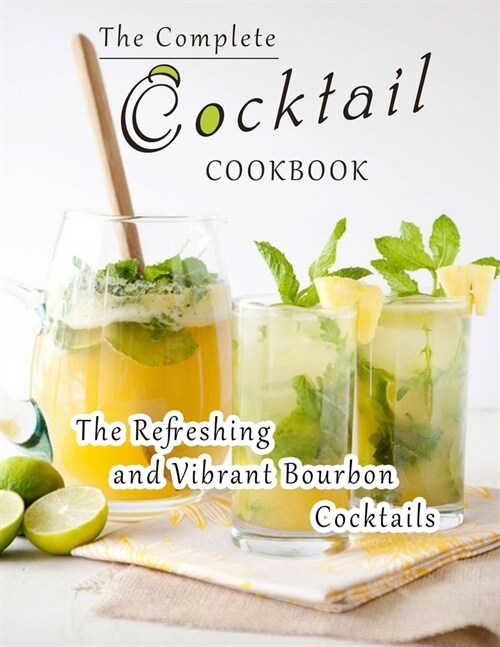 The Complete Cocktail Cookbook: The Refreshing and Vibrant Bourbon Cocktails (Paperback)