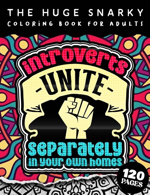 The HUGE Snarky Coloring Book For Adults: Introverts Unite Separately In Your Own Homes: A Fun colouring Gift Book For Anxious People W/ Humorous Anti (Paperback)
