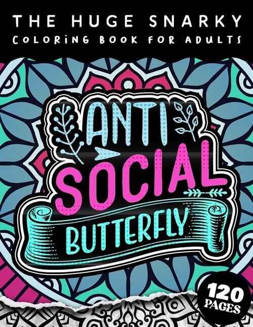 The HUGE Snarky Coloring Book For Adults: Anti-Social Butterfly: A Sassy colouring Gift Book For Adults: 50 Funny & Sarcastic Colouring Pages For Stre (Paperback)