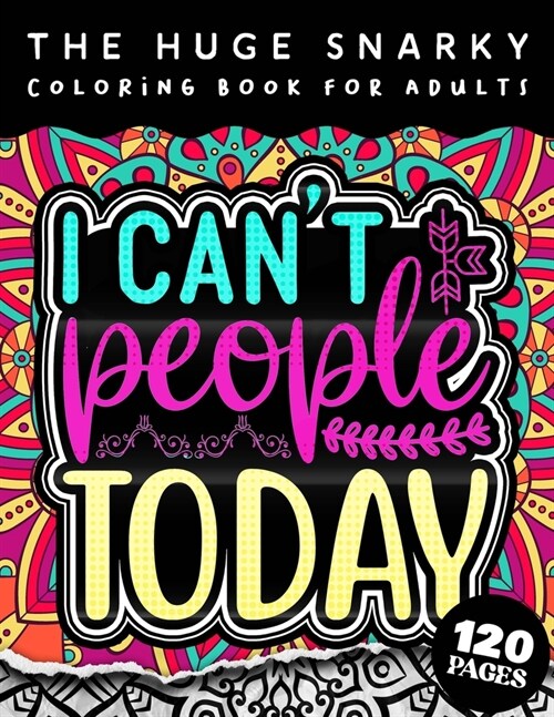 The HUGE Snarky Coloring Book For Adults: I Cant People Today: A Humorous colouring Gift Book For Adults: 50 Funny & Sarcastic Colouring Pages For St (Paperback)