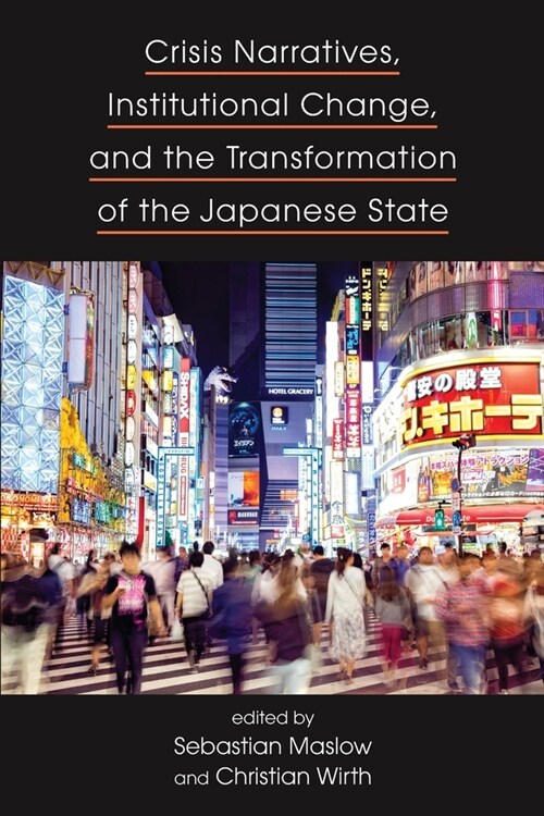 Crisis Narratives, Institutional Change, and the Transformation of the Japanese State (Paperback)