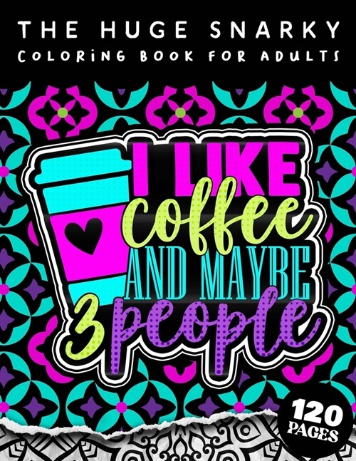 The HUGE Snarky Coloring Book For Adults: I Like Coffee And Maybe 3 People: A Fun colouring Gift Book For Anxious People W/ Humorous Anti-Social Sayin (Paperback)