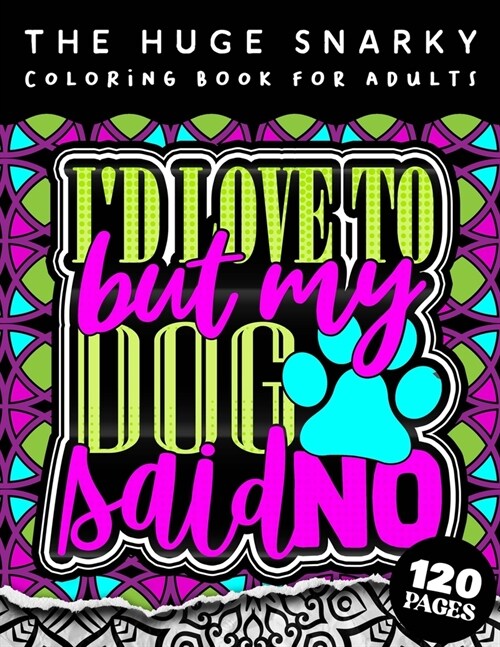 The HUGE Snarky Coloring Book For Adults: Id Love To But My Dog Said No: A Sassy Colouring Gift Book For Grown-Ups (Matte Cover & 8.5x11 Easy Large P (Paperback)