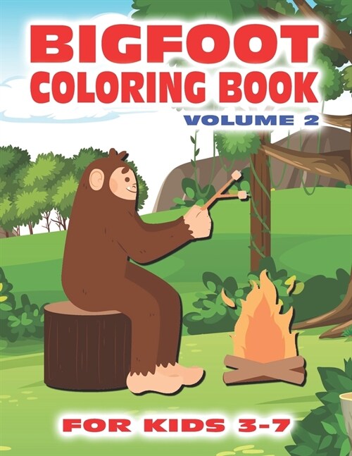 Bigfoot Coloring Book for Kids Ages 3-7 Volume 2: Fun Sasquatch Coloring Pages for Kids with Squatchy Designs of Grassman and Skunkape in the Woods In (Paperback)