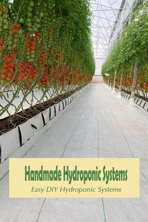 Handmade Hydroponic Systems: Easy DIY Hydroponic Systems: Hydroponic Systems (Paperback)