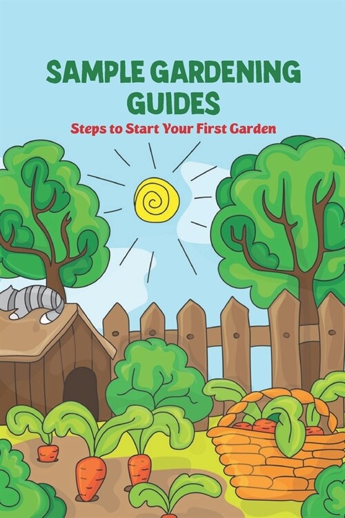 Sample Gardening Guides: Steps to Start Your First Garden: Gardening Guide (Paperback)