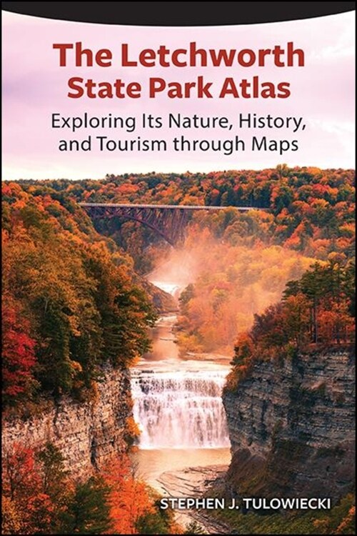 The Letchworth State Park Atlas: Exploring Its Nature, History, and Tourism Through Maps (Paperback)