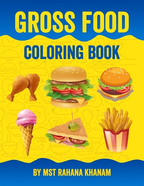 Gross Food Coloring Book: Fast Food Coloring Book Kawaii Coloring Book For Kids and Junk Food Coloring Book For Kids (Paperback)