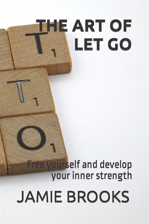 The Art of Let Go: Free yourself and develop your inner strength (Paperback)