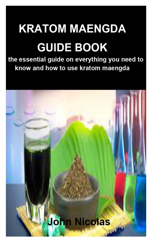 Kratom Maengda Guide Book: The essential guide on everything you need to know and how to use kratom maengda (Paperback)