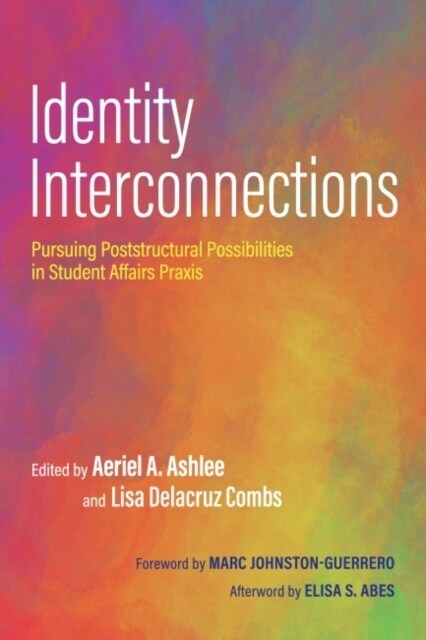 Identity Interconnections: Pursuing Poststructural Possibilities in Student Affairs Praxis (Hardcover)