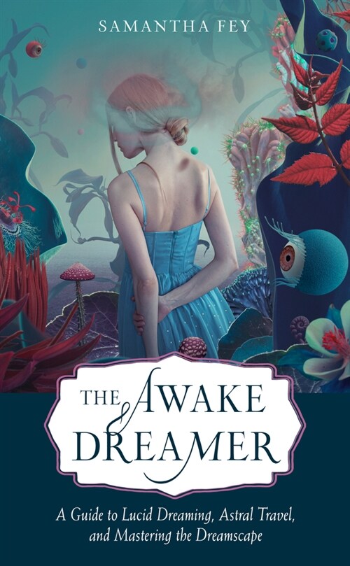 The Awake Dreamer: A Guide to Lucid Dreaming, Astral Travel, and Mastering the Dreamscape (Paperback)
