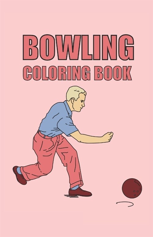 Bowling Coloring Book: Bowling coloring book 40 pages, size 13. 97 x 21. 59 (DIN A5) (Paperback)