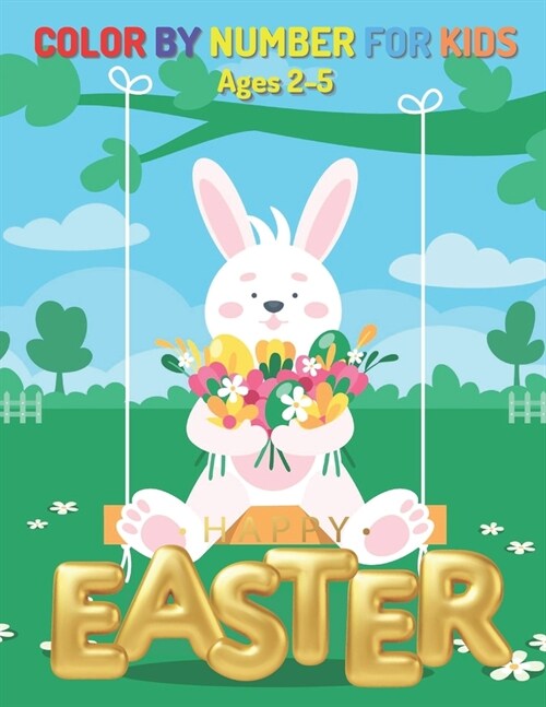 Easter Color By Number for Kids Ages 2-5: Cute & beautiful paint by numbers coloring pages for kids and toddlers (Paperback)