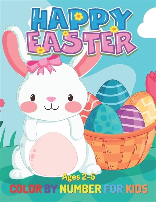 Easter Color By Number for Kids Ages 2-5: Fun and Easy Happy Easter Coloring Book Ages 2-5 Eggs Coloring Number Children, Boys & Girls, Toddlers & Pre (Paperback)