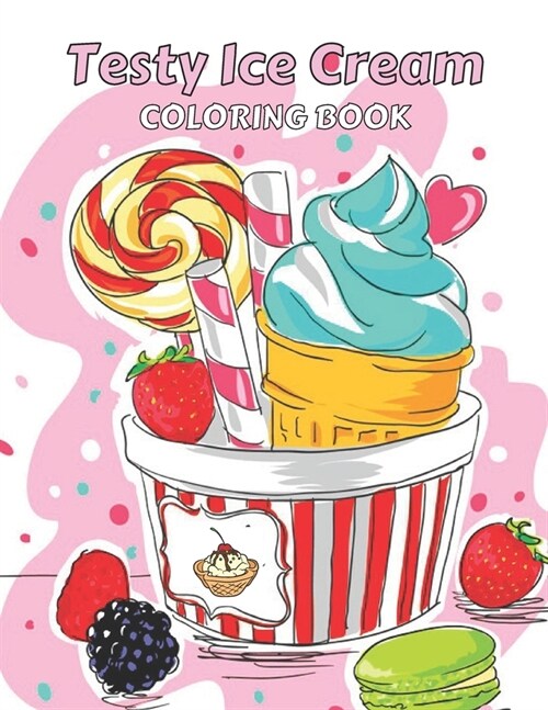 Testy Ice Cream Coloring Book: This is Different Kinds of ice cream coloring Book-for girls & boys-kids-Adult Also.50 wonderful illustrations. (Paperback)