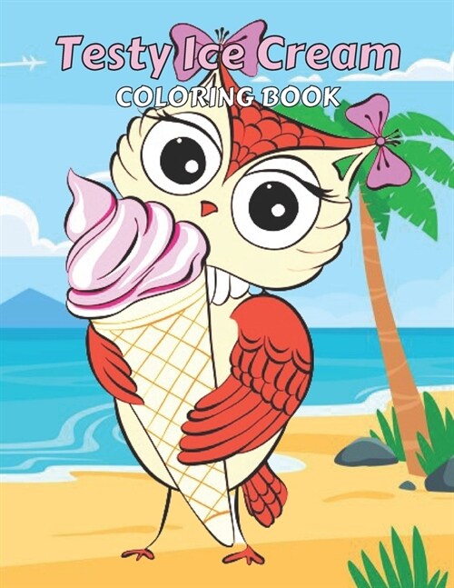 Testy Ice Cream Coloring Book: This is Different Kinds of ice cream coloring Book-for girls & boys-kids-Adult Also.50 wonderful illustrations. (Paperback)