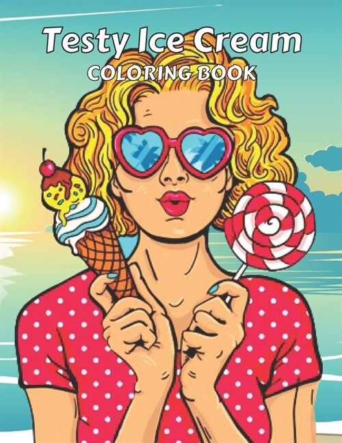 Testy Ice Cream Coloring Book: This is Different Kinds of ice cream coloring Book-for girls & boys-kids-Adult Also.50 wonderful illustrations. (Paperback)