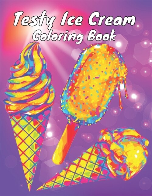 Testy Ice Cream Coloring Book: This is Different Kinds of ice cream coloring Book-for girls & boys-kids-Adult Also.50 wonderful illustrations. (Paperback)