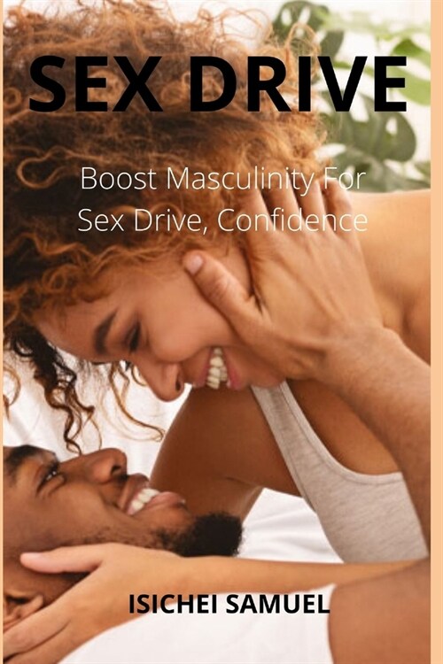 Sex Drive: Boost Masculinity For Sex Drive, Confidence (Paperback)