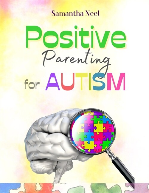 Positive Parenting for Autism: 10 Strategies You Need to Know to Encourage Language in Children with Autism. More than 20 Games to Establish an Effec (Paperback)