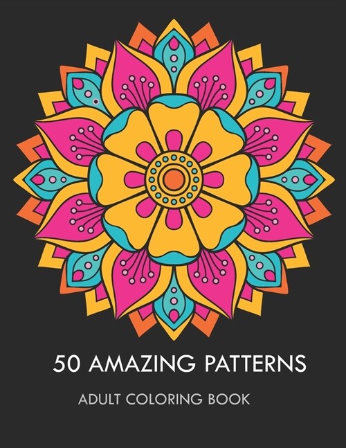 50 Amazing Patterns: Adult Coloring Book with 50 fun, Simple, Easy and Relaxing Patterns Mandalas Coloring Pages (Paperback)