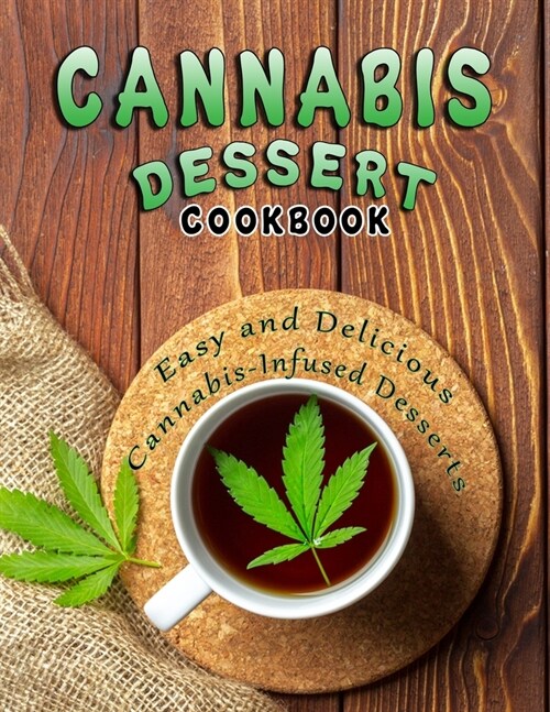 Cannabis Dessert Cookbook: Easy and Delicious Cannabis-Infused Desserts (Paperback)