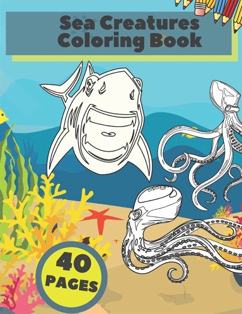 Sea Creatures Coloring Book: Ocean Wildlife Amazing Animals Relaxation Pages Cute Under Water World For Kids (Paperback)