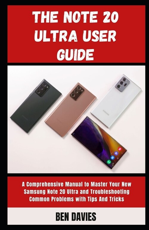 The Note 20 Ultra User Guide: Master Your New Samsung Note 20 Ultra and Overcome Troubleshooting Problems (Paperback)