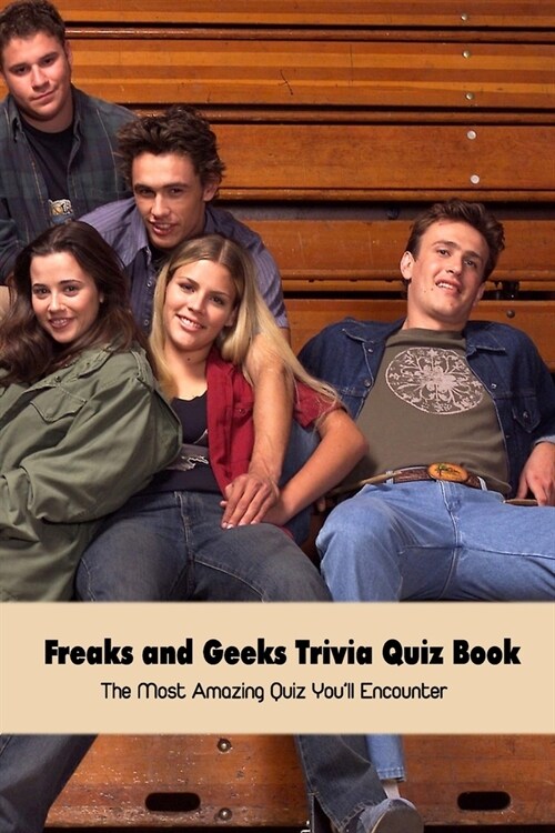 Freaks and Geeks Trivia Quiz Book: The Most Amazing Quiz Youll Encounter (Paperback)